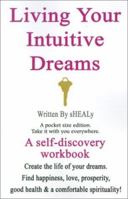 Living Your Intuitive Dreams : A Self-Discovery Workbook 059520807X Book Cover