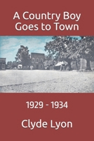A Country Boy Goes to Town: 1929-1934 B0FLWKQXR3 Book Cover