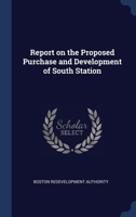 Report on the Proposed Purchase and Development of South Station 1377062880 Book Cover