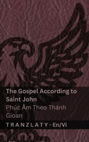 The Gospel According to Saint John / Phúc Âm Theo Thánh Gioan (The Bible / Kinh Thánh): Tranzlaty English Ti?ng Vi?t (Vietnamese Edition) 3692290993 Book Cover