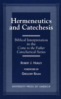 Hermeneutics and Catecheses: Biblical Interpretation in the Come to the Father Catechetical Series 0761808744 Book Cover