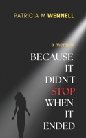 Because it Didn't Stop when it Ended 1913822346 Book Cover