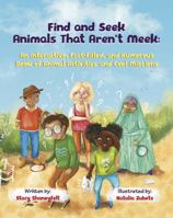 Find and Seek Animals That Aren't Meek: An Interactive, Fact-Filled, and Humorous Book of Animal Activities and Cool Missions: A Silly and Short ... and Science Insights for Kids and Tweens 1737106604 Book Cover