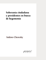 Soberanía ciudadana y presidentes en busca de hegemonía: El kirchnerismo y el nuevo régimen postdemocrático B09BZLGKKL Book Cover