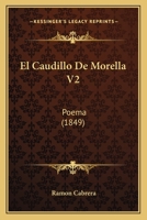 El Caudillo De Morella V2: Poema (1849) 1161150781 Book Cover