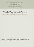 Work, Wages, and Poverty: Income Distribution in Post-Industrial Philadelphia 151280794X Book Cover