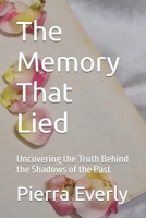 The Memory That Lied: Uncovering the Truth Behind the Shadows of the Past B0F4MXKMBF Book Cover