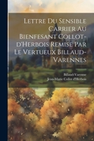 Lettre du sensible Carrier au bienfesant Collot-d'Herbois remise par le vertueux Billaud-Varennes 1021260428 Book Cover