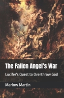 The Fallen Angel’s War: Lucifer's Quest to Overthrow God B0C524H529 Book Cover