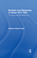 Bankers and Diplomats in China, 1917-25: The Anglo-American Relationship 0714631183 Book Cover