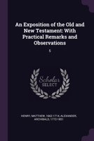 An Exposition of the Old and New Testament: With Practical Remarks and Observations: 5 1377928675 Book Cover