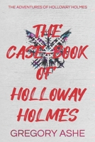 The Case-Book of Holloway Holmes 1636210635 Book Cover