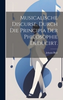 Musicalische Discurse, durch die Principia der Philosophie deducirt. 1022397850 Book Cover