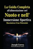 La Guida Completa All'alimentazione Nel Nuoto E Nell' Immersione Sportiva: Massimizza Il Tuo Potenziale 1502590727 Book Cover
