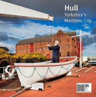 Hull: Yorkshire's Maritime City 1848023863 Book Cover