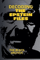 Decoding the Epstein Files A Complete Summary of the Unsealed Documents B0GSP276NR Book Cover
