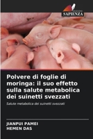 Polvere di foglie di moringa: il suo effetto sulla salute metabolica dei suinetti svezzati (Italian Edition) 6209371752 Book Cover