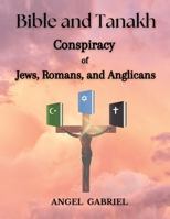 Bible and Tanakh: Conspiracy of Jews, Romans, and Anglicans B0DRDVBQBX Book Cover