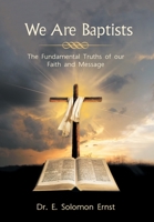 We Are Baptists: The Fundamental Truths of Our Faith and Message 1665716940 Book Cover