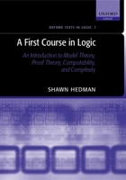 A First Course in Logic: An Introduction to Model Theory, Proof Theory, Computability, and Complexity (Oxford Texts in Logic) 0198529813 Book Cover