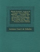 Monde Primitif, Analyse Et Compare Avec Le Monde Moderne: Dictionnaire Etymoligique de La Langue Latine... 1017816441 Book Cover