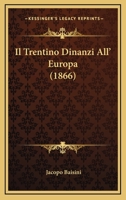 Il Trentino Dinanzi All' Europa (1866) 1273764064 Book Cover