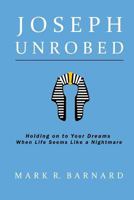 Joseph Unrobed: Holding on to Your Dreams When Life Seems Like a Nightmare 1523736305 Book Cover