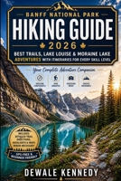 BANFF NATIONAL PARK HIKING GUIDE 2026: Best Trails, Lake Louise & Moraine Lake Adventures with Itineraries for Every Skill Level (THE EXPLORER'S TRAIL GUIDE SERIES) B0GYHQGM39 Book Cover