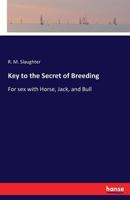 Key To The Secret Of Breeding For Sex With Horse, Jack, And Bull; 333714456X Book Cover