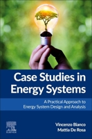 Case Studies in Energy Systems: A Practical Approach to Energy System Design and Analysis 0443238634 Book Cover