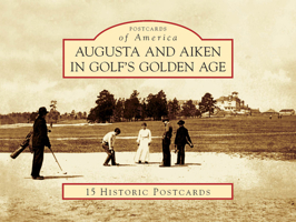 Augusta and Aiken in Golf's Golden Age 0738585661 Book Cover