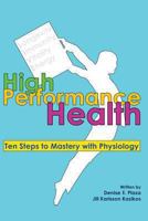 High Performance Health: Ten Steps to Mastery with Physiology 148239359X Book Cover