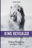 King Revealed: A Theological Exegesis of Temple, Kingdom, and Messiah (Unmasking the Unseen) 196177335X Book Cover