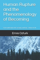 Human Rupture and the Phenomenology of Becoming: On the philosophy of life, meaning, and being – Volume II & III (AN ASCENT BEYOND LIFE) B0FGGQF6QX Book Cover