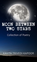 Moon Between Two Stars: Collection of Poetry 1835634516 Book Cover