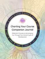 Charting Your Course Companion Journal: Reflection Prompts to Accompany You Through Your Annual Cycle of Development 0578326078 Book Cover
