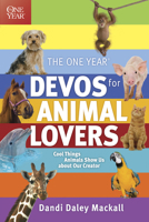The One Year Devos for Animal Lovers: Cool Things Animals Show Us about Our Creator 1414331711 Book Cover