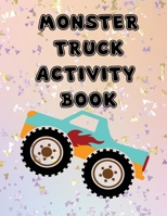 Monster Truck Activity Book: Fun Workbook Game For Learning, Coloring, Dot to Dot, Mazes, Word Search for Kids Teens Students Teachers Friends Family ... Book Painting Book 50 pages B08TZ7HLC3 Book Cover