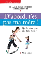 D'abord, t'es pas ma mère ! : Quelle place pour une belle-mère ? 2226478671 Book Cover