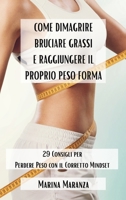 Come Dimagrire, Bruciare Grassi e Raggiungere il proprio Peso Forma: 29 Consigli per Perdere Peso con il Corretto Mindset (Italian Edition) B0CP7JVTPR Book Cover