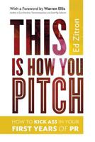 This Is How You Pitch: How To Kick Ass In Your First Years of PR 0989608042 Book Cover