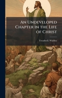 An Undeveloped Chapter in the Life of Christ 1372349480 Book Cover