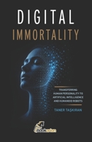 Digital Immortality: Transferring Human Personality to Artificial Intelligence and Humanoid Robots 6259638019 Book Cover