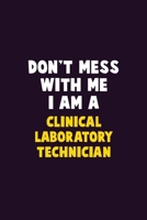 Don't Mess With Me, I Am A Clinical Laboratory Technician: 6X9 Career Pride 120 pages Writing Notebooks 1676854797 Book Cover