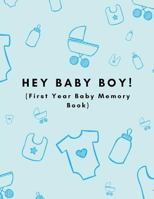 Hey Baby Boy! (First Year Baby Memory Book): Baby Milestones 1st Year Record Book For Newborn Son 1794160809 Book Cover