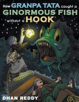 How Grandpa Tata Caught a Ginormous Fish Without a Hook 1532007523 Book Cover
