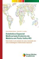 Estatistica Espacial Multivariada:Endemia da Malária em Porto Velho-RO: Este texto é um estudo de caso, baseado em uma modelagem multivariada espacial 6202046724 Book Cover