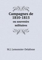 Campagnes de 1810-1815 ou souvenirs militaires 1147680159 Book Cover