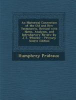 An Historical Connection of the Old and New Testaments, Revised with Notes, Analyses, and Introductory Review by J.T. Wheeler - Primary Source Editio 1293432644 Book Cover