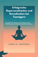 Erfolgreiche Depersonalisation und Derealisation bei Teenagern: Ein Leitfaden für Teenager, um innere Stärke zu finden, Klarheit zu gewinnen und auf ihre innere Kraft zu vertrauen (German Edition) B0GXDT7X1K Book Cover